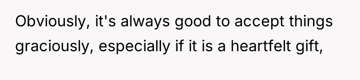 Obviously, it's always good to accept things graciously, especially if...