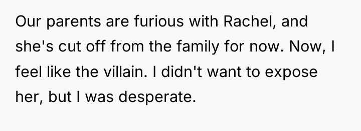 Our parents are furious with Rachel, and she's cut off...