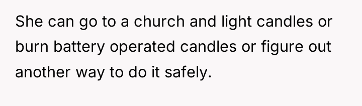 She can go to a church and light candles or...