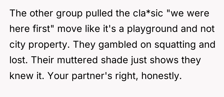 The other group pulled the cla*sic "we were here first"...