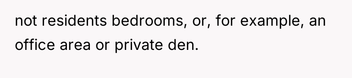 not residents bedrooms, or, for example, an office area or...