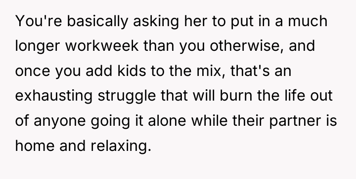 You're basically asking her to put in a much longer...
