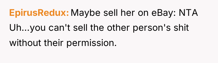 EpirusRedux Maybe sell her on eBay: NTA Uh...you can't sell...