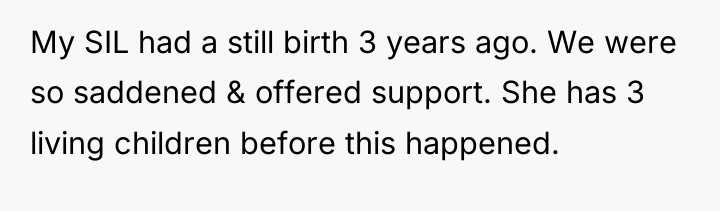 My SIL had a still birth 3 years ago. We...