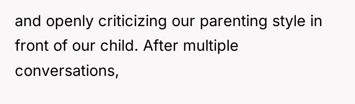 and openly criticizing our parenting style in front of our...