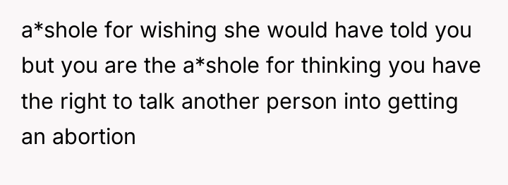 a*shole for wishing she would have told you but you...