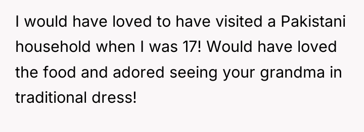 I would have loved to have visited a Pakistani household...
