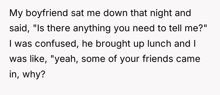 My boyfriend sat me down that night and said, "Is...