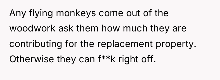 Any flying monkeys come out of the woodwork ask them...