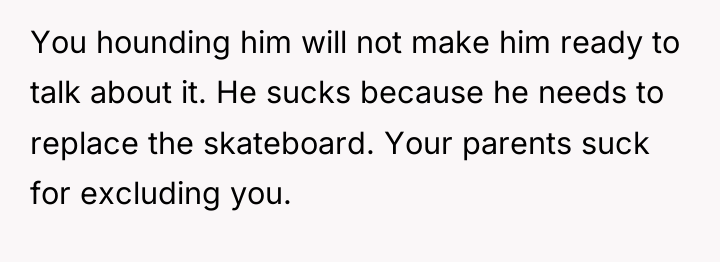 You hounding him will not make him ready to talk...
