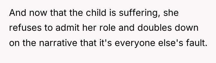 And now that the child is suffering, she refuses to...