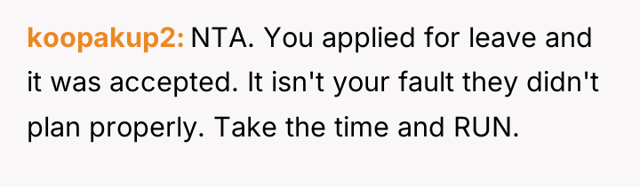 koopakup2 NTA. You applied for leave and it was accepted....