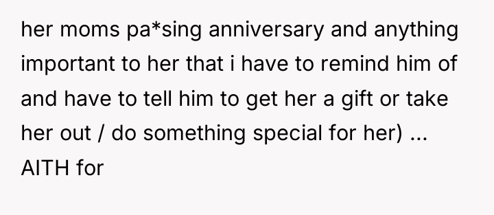 her moms pa*sing anniversary and anything important to her that...