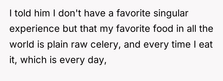 I told him I don't have a favorite singular experience...