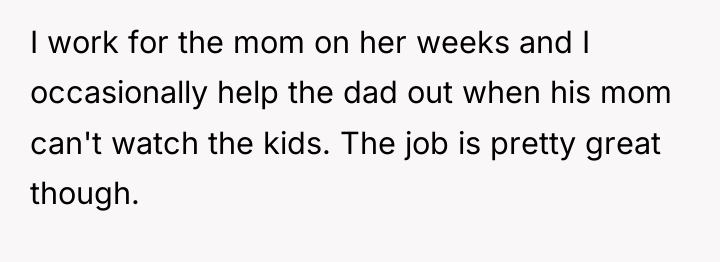 I work for the mom on her weeks and I...