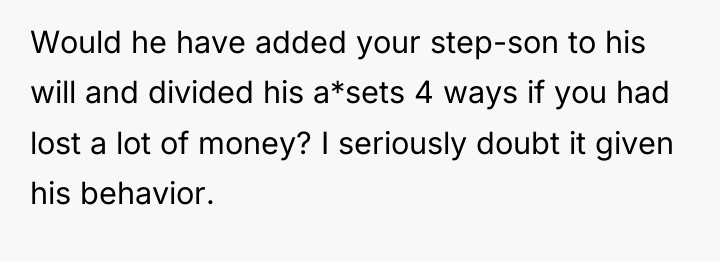 Would he have added your step-son to his will and...