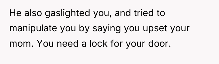 He also gaslighted you, and tried to manipulate you by...