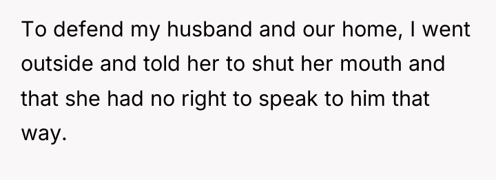 To defend my husband and our home, I went outside...