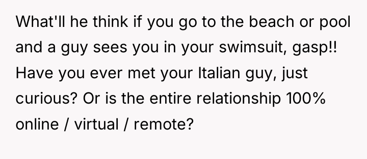 What'll he think if you go to the beach or...