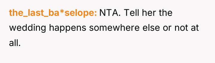 the_last_ba*selope NTA. Tell her the wedding happens somewhere else or...
