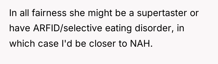 In all fairness she might be a supertaster or have...