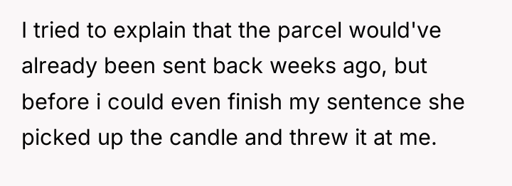 I tried to explain that the parcel would've already been...