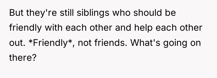 But they're still siblings who should be friendly with each...
