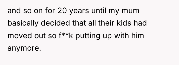 and so on for 20 years until my mum basically...
