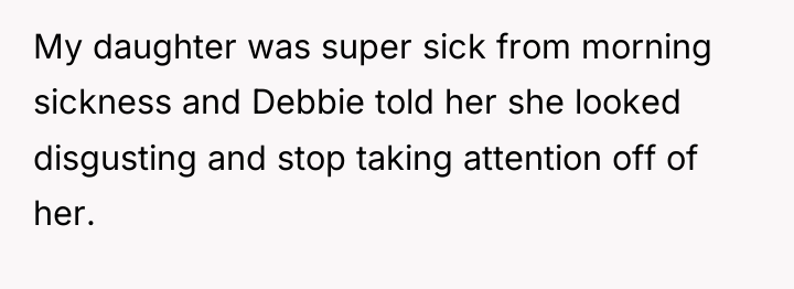 My daughter was super sick from morning sickness and Debbie...