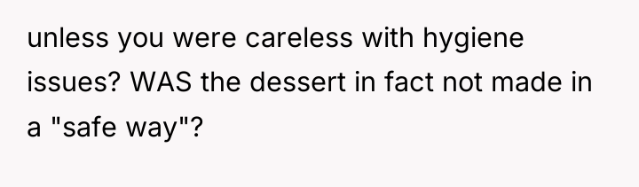 unless you were careless with hygiene issues? WAS the dessert...