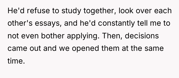 He'd refuse to study together, look over each other's essays,...