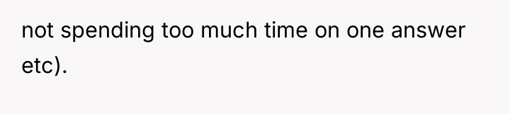 not spending too much time on one answer etc).