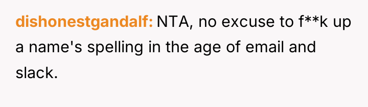 dishonestgandalf NTA, no excuse to f**k up a name's spelling...