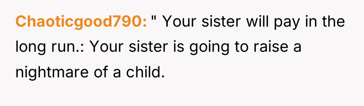 Chaoticgood790 " Your sister will pay in the long run.:...