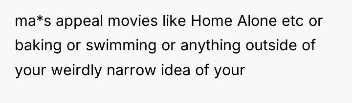 ma*s appeal movies like Home Alone etc or baking or...