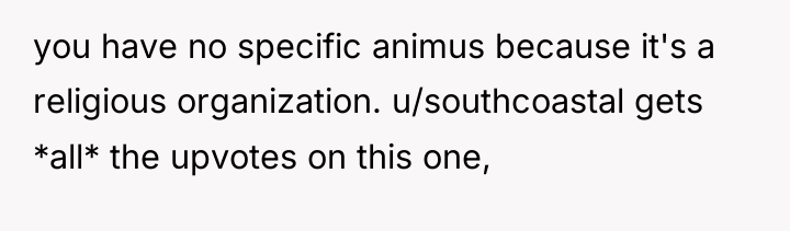 you have no specific animus because it's a religious organization....