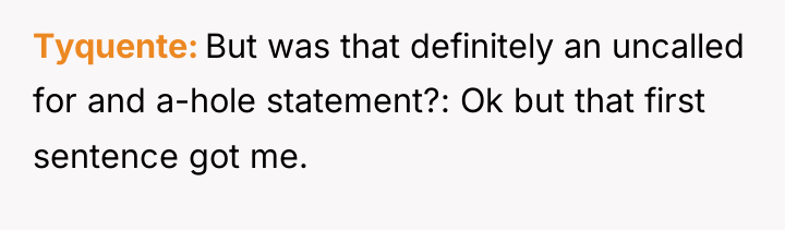 Tyquente But was that definitely an uncalled for and a-hole...