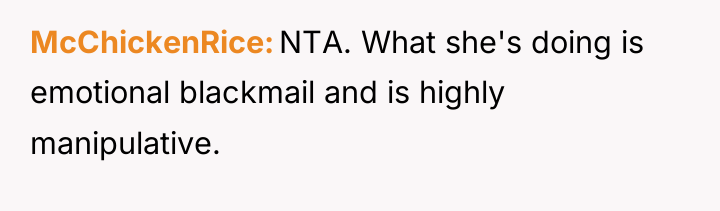McChickenRice NTA. What she's doing is emotional blackmail and is...