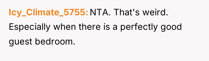 Icy_Climate_5755 NTA. That's weird. Especially when there is a perfectly...