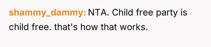 shammy_dammy NTA. Child free party is child free. that's how...