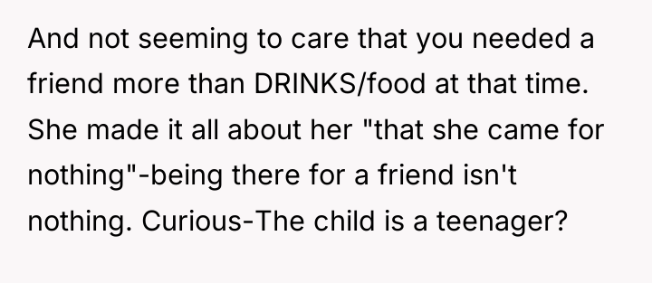 And not seeming to care that you needed a friend...