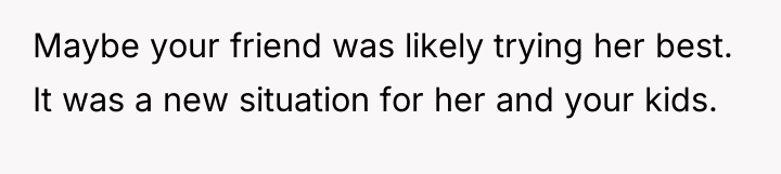 Maybe your friend was likely trying her best. It was...