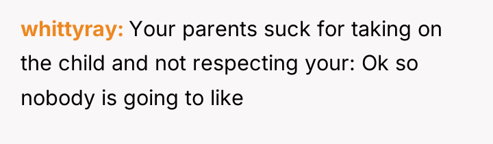 whittyray Your parents suck for taking on the child and...