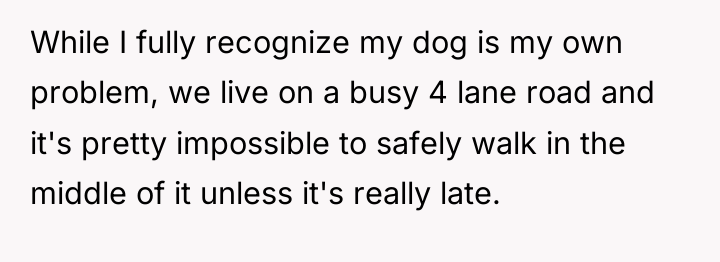 While I fully recognize my dog is my own problem,...