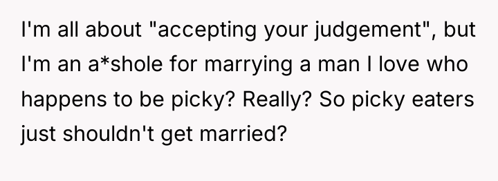 I'm all about "accepting your judgement", but I'm an a*shole...