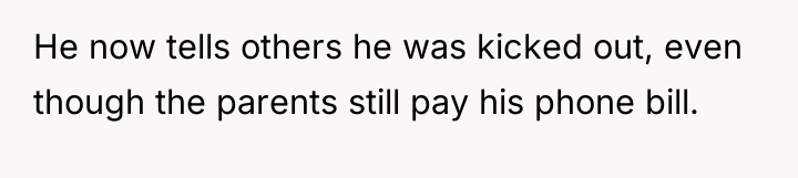 He now tells others he was kicked out, even though...