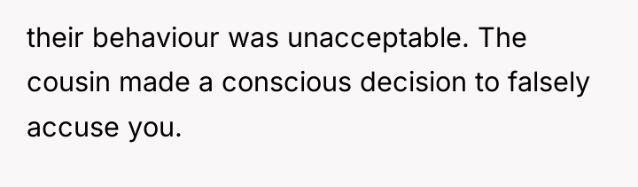 their behaviour was unacceptable. The cousin made a conscious decision...