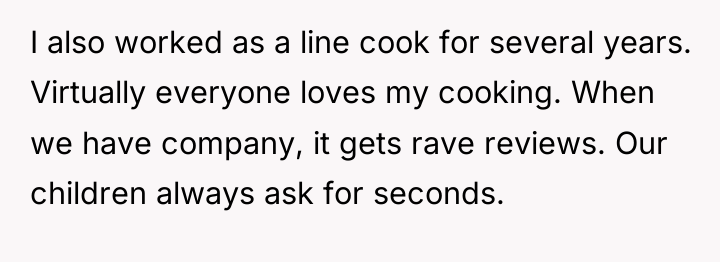 I also worked as a line cook for several years....