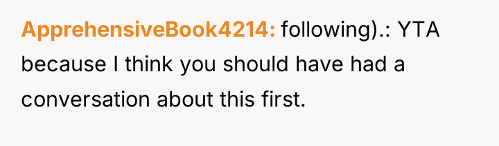 ApprehensiveBook4214 following).: YTA because I think you should have had...