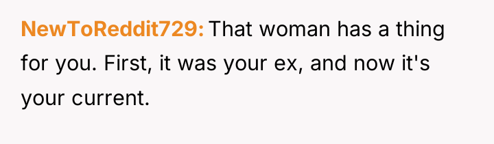 NewToReddit729 That woman has a thing for you. First, it...